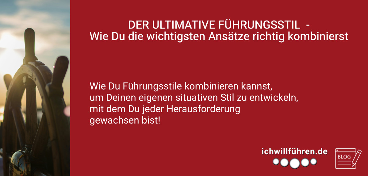 Begleitbild zum Leadership Insights Blogbeitrag: DER ULTIMATIVE FÜHRUNGSSTIL – Wie Du die wichtigsten Ansätze richtig kombinierst